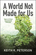 A World Not Made for Us: Topics in Critical Environmental Philosophy - Paperback