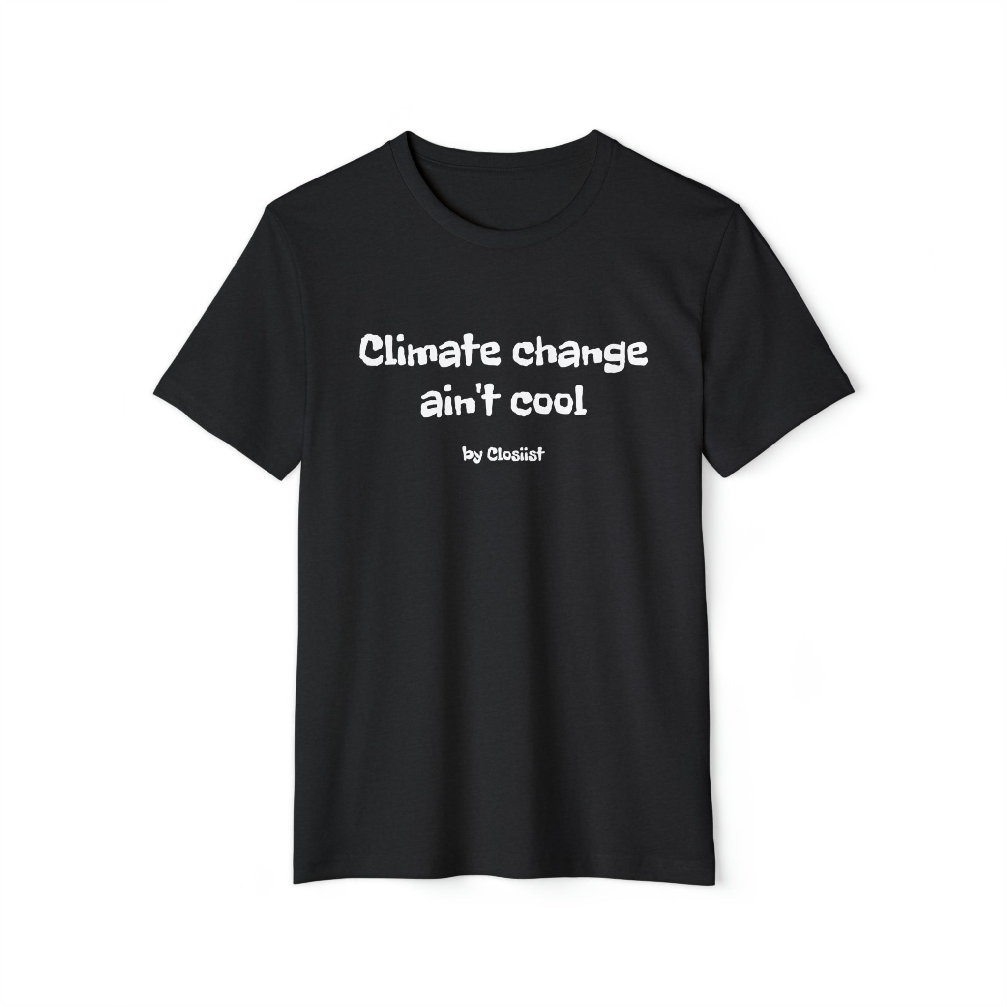 Climate Change Ain't Cool: Eco-Friendly T-Shirt