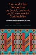 Clan and Tribal Perspectives on Social, Economic and Environmental Sustainability: Indigenous Stories from Around the Globe - Hardcover