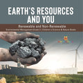 Earth's Resources and You: Renewable and Non-Renewable Environmental Management Grade 3 Children's Science & Nature Books - Paperback