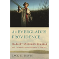 An Everglades Providence: Marjory Stoneman Douglas and the American Environmental Century - Paperback