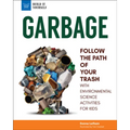Garbage: Follow the Path of Your Trash with Environmental Science Activities for Kids - Hardcover