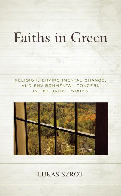 Faiths in Green: Religion, Environmental Change, and Environmental Concern in the United States - Hardcover