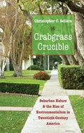 Crabgrass Crucible: Suburban Nature and the Rise of Environmentalism in Twentieth-Century America - Paperback