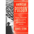 American Poison: A Deadly Invention and the Woman Who Battled for Environmental Justice - Hardcover