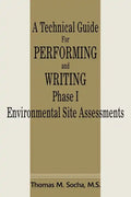 A Technical Guide for Performing and Writing Phase I Environmental Site Assessments - Paperback