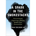 A Spark in the Smokestacks: Environmental Organizing in Beijing Middle-Class Communities - Paperback