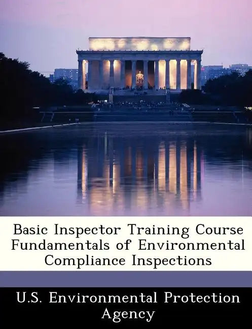 Basic Inspector Training Course Fundamentals of Environmental Compliance Inspections - Paperback