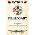 By Any Dreams Necessary: Anti-Racist Strategies for Sustainability, Resilience and Environmental Justice in African American Communities. - Hardcover