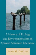 A History of Ecology and Environmentalism in Spanish American Literature - Paperback
