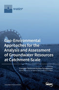 Geo-Environmental Approaches for the Analysis and Assessment of Groundwater Resources at Catchment-Scale - Hardcover