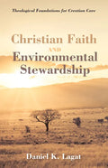 Christian Faith and Environmental Stewardship: Theological Foundations for Creation Care - Paperback