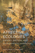 Affective Ecologies: Empathy, Emotion, and Environmental Narrative - Paperback