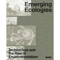 Emerging Ecologies: Architecture and the Rise of Environmentalism - Hardcover