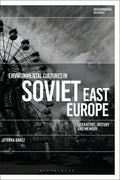 Environmental Cultures in Soviet East Europe: Literature, History and Memory - Paperback