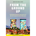 From the Ground Up: Environmental Racism and the Rise of the Environmental Justice Movement - Hardcover