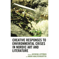 Creative Responses to Environmental Crises in Nordic Art and Literature - Hardcover