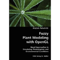 Fuzzy Plant Modeling with OpenGL- Novel Approaches in Simulating Phototropism and Environmental Conditions - Paperback